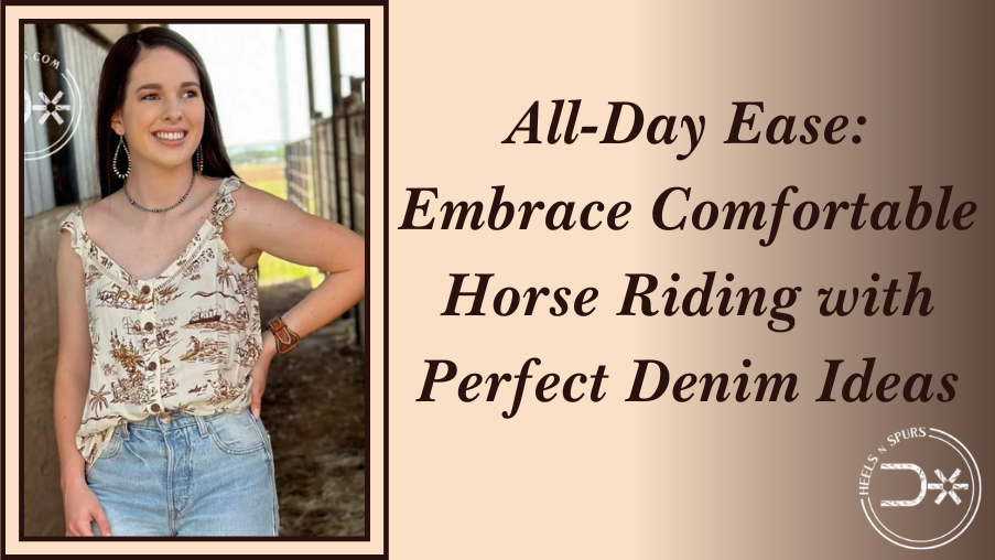 All-Day Ease Perfect Denim Ideas for Comfortable Horse Riding