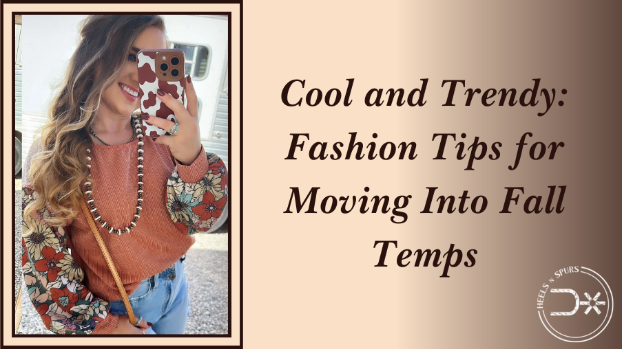 Cool and Trendy Fashion Tips for Moving Into Fall Temps