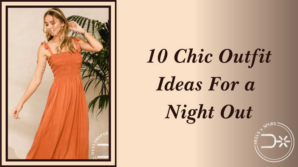 10 Chic Outfit Ideas For a Night Out