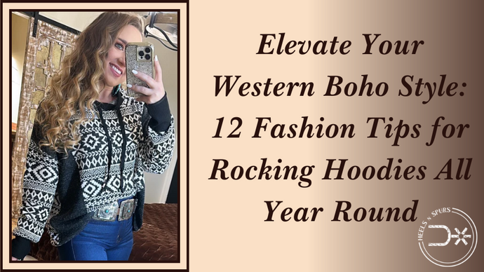 Elevate Your Western Boho Style: 12 Fashion Tips for Rocking Hoodies All Year Round