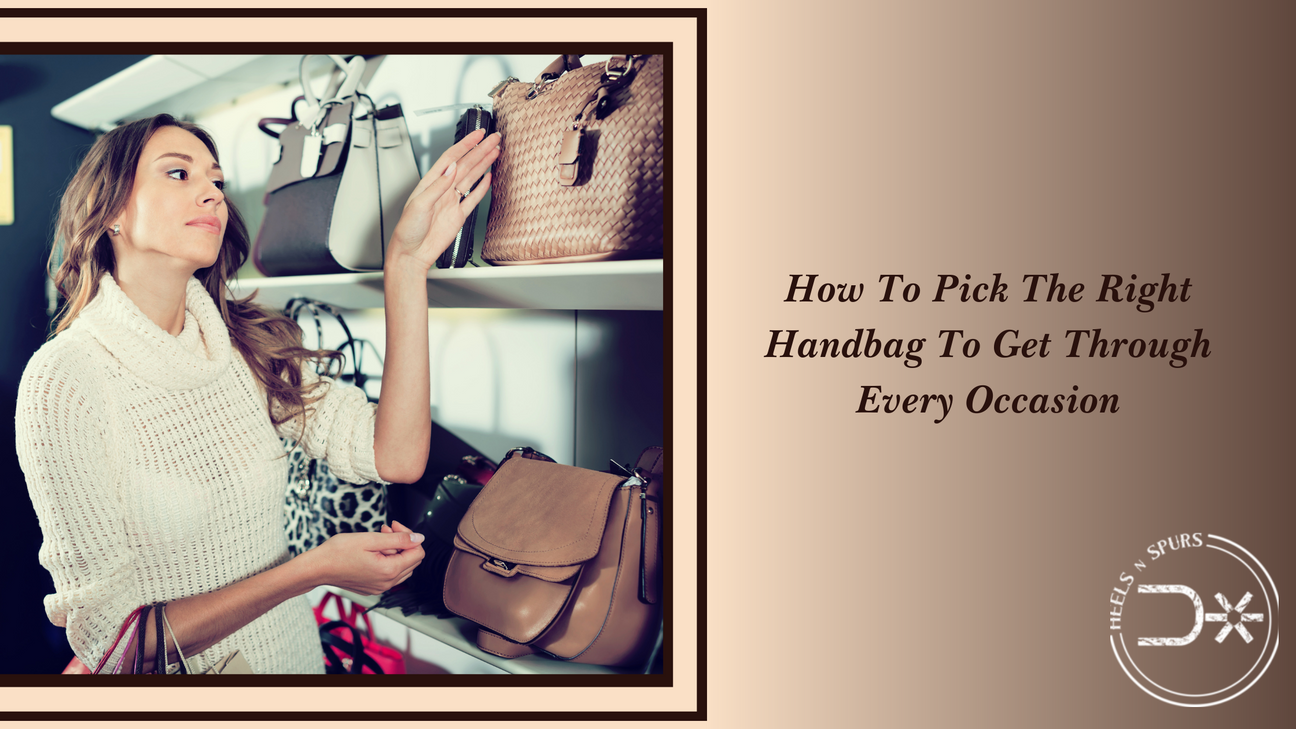 How To Pick The Right Handbag To Get Through Every Occasion