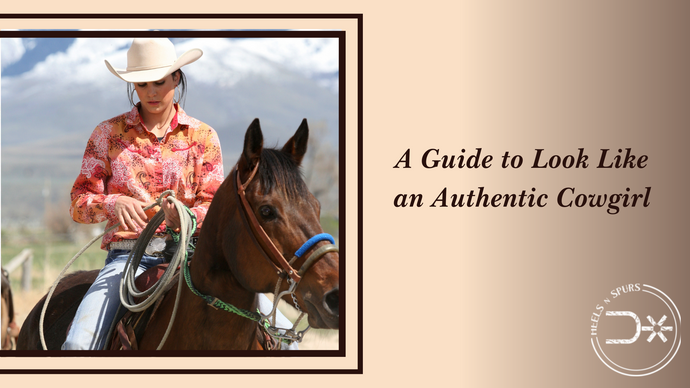A Guide to Look Like an Authentic Cowgirl