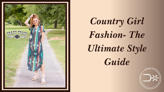 Country Girl Fashion- The Ultimate Style Guide