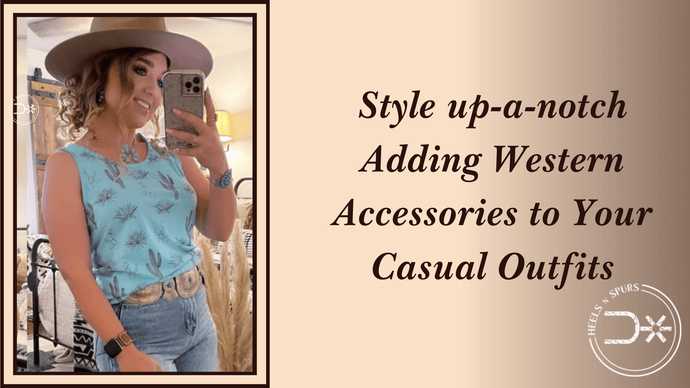 Style up-a-notch Adding Western Accessories to Your Casual Outfits