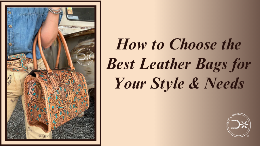 How to Choose the Best Leather Bags for Your Style & Needs
