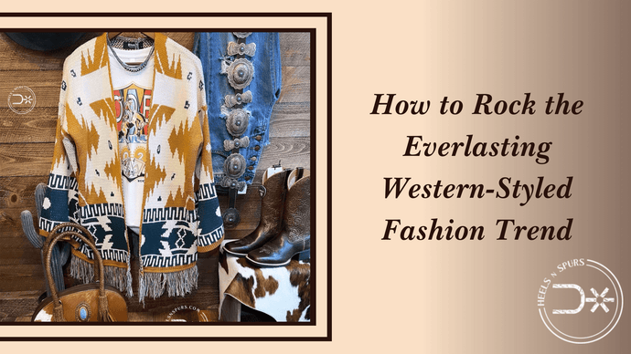 How to Rock the Everlasting Western-Styled Fashion Trend