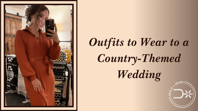 Outfits to Wear to a Country-Themed Wedding