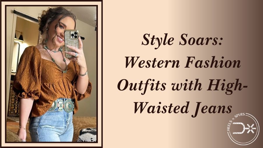 Style Soars: Western Fashion Outfits with High-Waisted Jeans