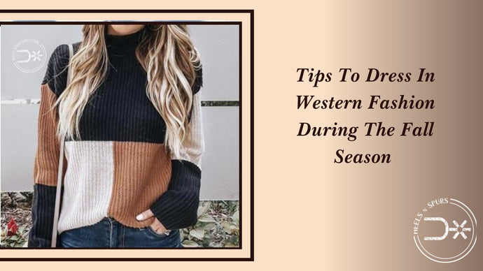 Tips To Dress In Western Fashion During The Fall Season
